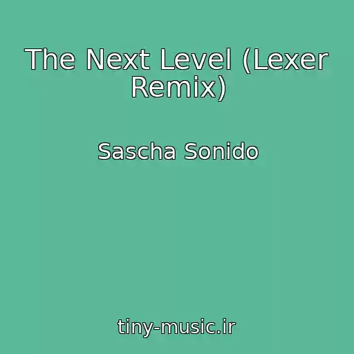 کاور آهنگ The Next Level (Lexer Remix) از Sascha Sonido
