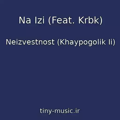 کاور آهنگ Na Izi (Feat. Krbk) از Neizvestnost (Khaypogolik Ii)