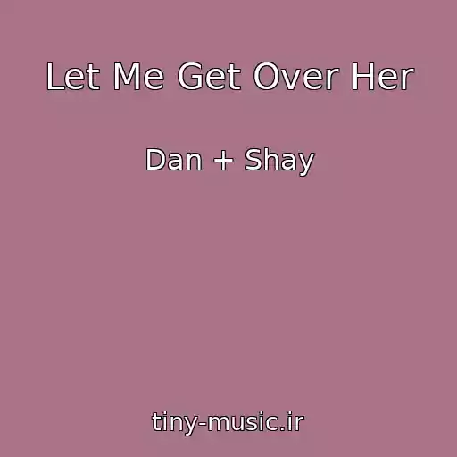 کاور آهنگ Let Me Get Over Her از Dan + Shay
