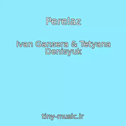 کاور آهنگ Perelaz از Іvan Ganzera & Tetyana Denisyuk