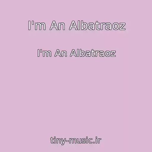 کاور آهنگ I'm An Albatraoz از I'm An Albatraoz