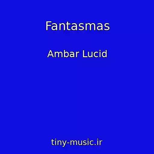 کاور آهنگ Fantasmas از Ambar Lucid