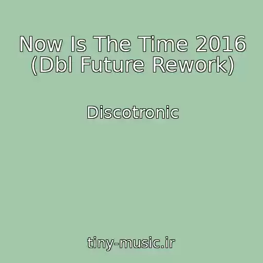 کاور آهنگ Now Is The Time 2016 (Dbl Future Rework) از Discotronic