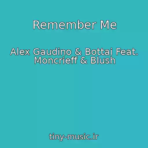 کاور آهنگ Remember Me از Alex Gaudino & Bottai Feat. Moncrieff & Blush