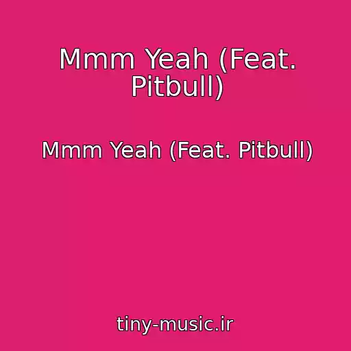 کاور آهنگ Mmm Yeah (Feat. Pitbull) از Mmm Yeah (Feat. Pitbull)