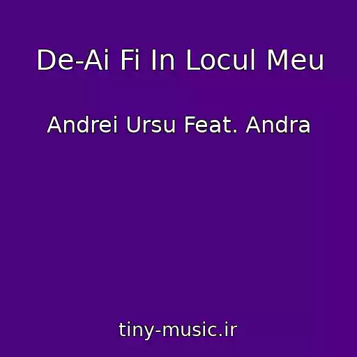 کاور آهنگ De-Ai Fi In Locul Meu از Andrei Ursu Feat. Andra