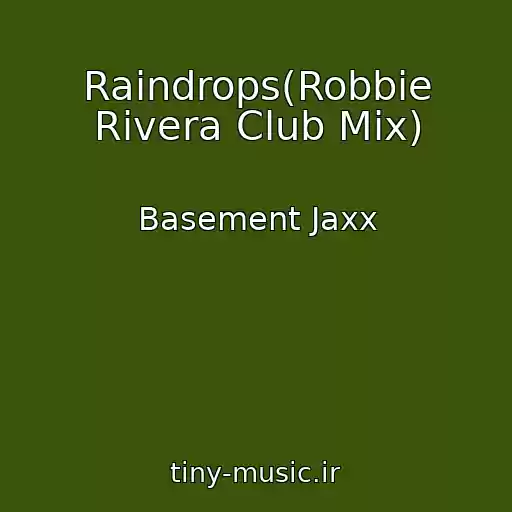 کاور آهنگ Raindrops(Robbie Rivera Club Mix) از Basement Jaxx