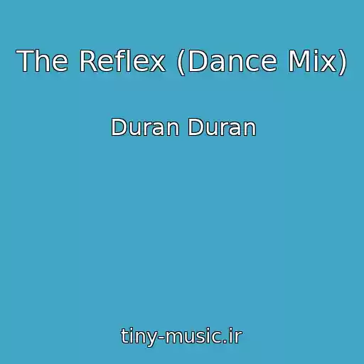 کاور آهنگ The Reflex (Dance Mix) از Duran Duran