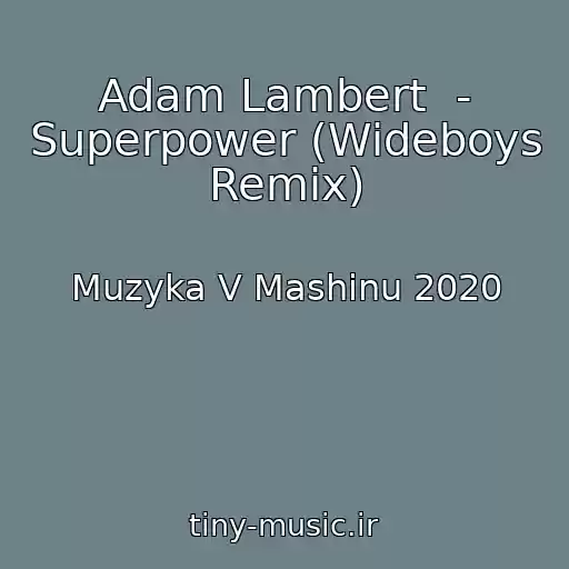 کاور آهنگ Adam Lambert  - Superpower (Wideboys Remix) از Muzyka V Mashinu 2020