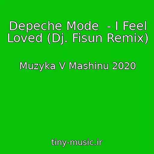 کاور آهنگ Depeche Mode  - I Feel Loved (Dj. Fisun Remix) از Muzyka V Mashinu 2020
