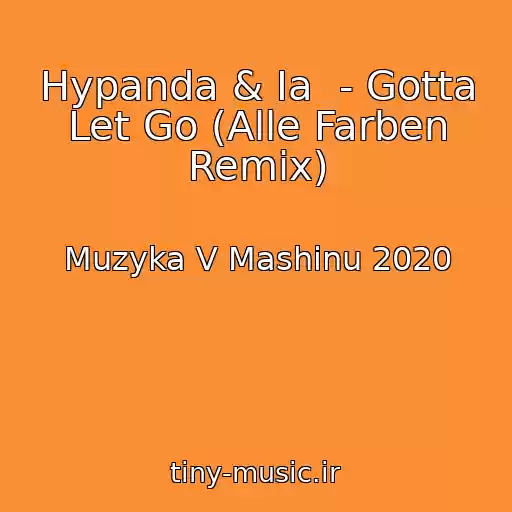 کاور آهنگ Hypanda & Ia  - Gotta Let Go (Alle Farben Remix) از Muzyka V Mashinu 2020