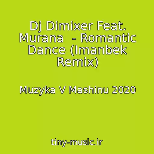 کاور آهنگ Dj Dimixer Feat. Murana  - Romantic Dance (Imanbek Remix) از Muzyka V Mashinu 2020