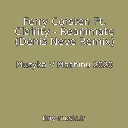 کاور آهنگ Ferry Corsten Ft. Clairity - Reanimate (Denis Neve Remix) از Muzyka V Mashinu 2020