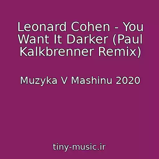 کاور آهنگ Leonard Cohen - You Want It Darker (Paul Kalkbrenner Remix) از Muzyka V Mashinu 2020