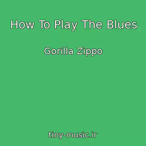 کاور آهنگ How To Play The Blues از Gorilla Zippo