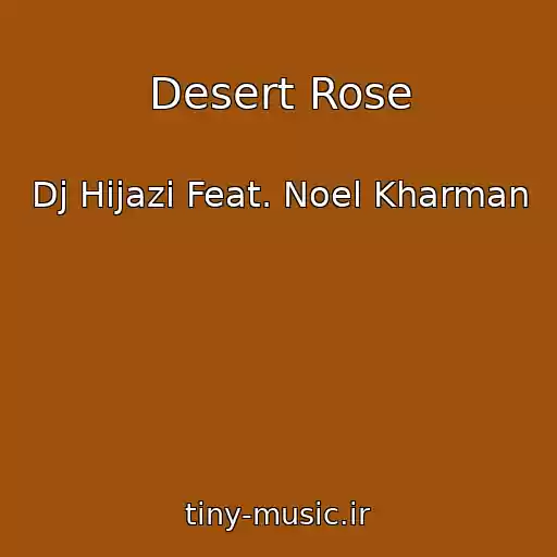 کاور آهنگ Desert Rose از Dj Hijazi Feat. Noel Kharman