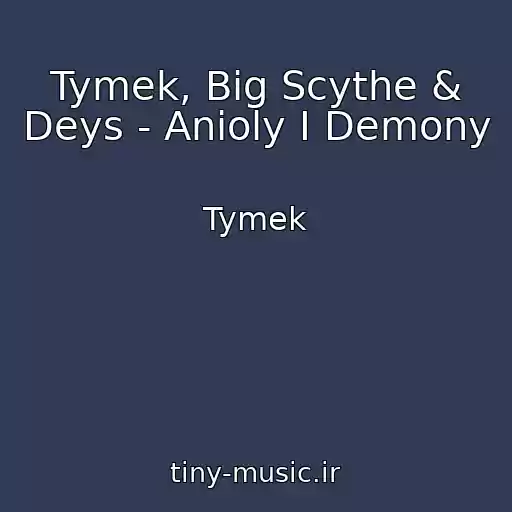 کاور آهنگ Tymek, Big Scythe & Deys - Anioly I Demony از Tymek