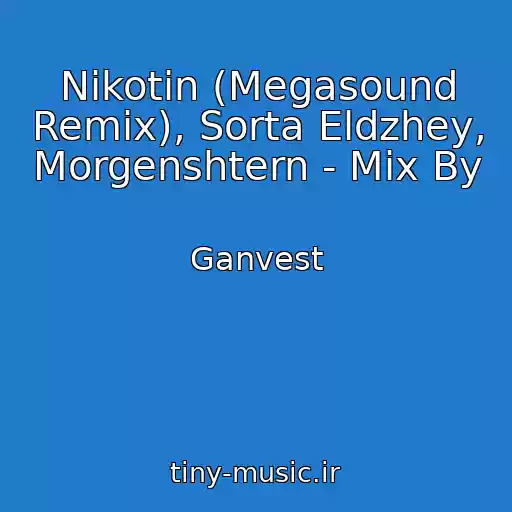 کاور آهنگ Nikotin (Megasound Remix), Sorta Eldzhey, Morgenshtern - Mix By از Ganvest