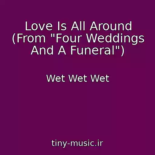 کاور آهنگ Love Is All Around (From "Four Weddings And A Funeral") از Wet Wet Wet
