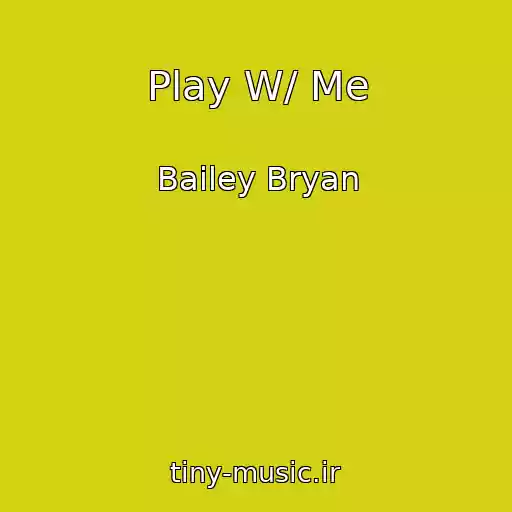 کاور آهنگ Play W/ Me از Bailey Bryan