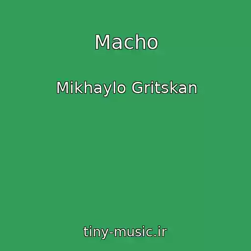کاور آهنگ Macho از Mikhaylo Gritskan