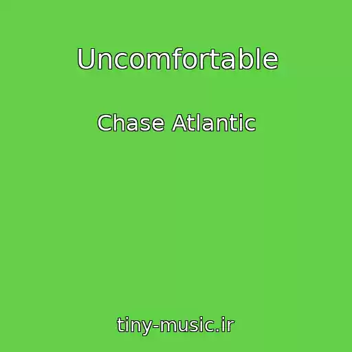 کاور آهنگ Uncomfortable از Chase Atlantic