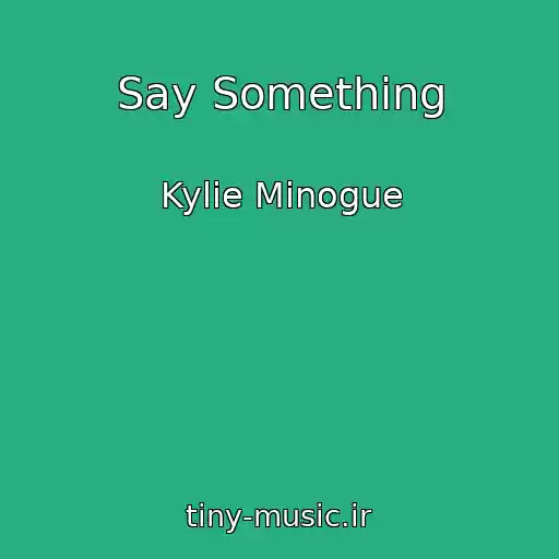 کاور آهنگ Say Something از Kylie Minogue