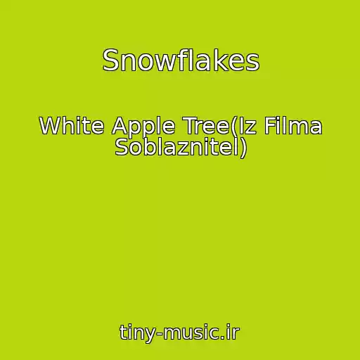 کاور آهنگ Snowflakes از White Apple Tree(Iz Filma Soblaznitel)