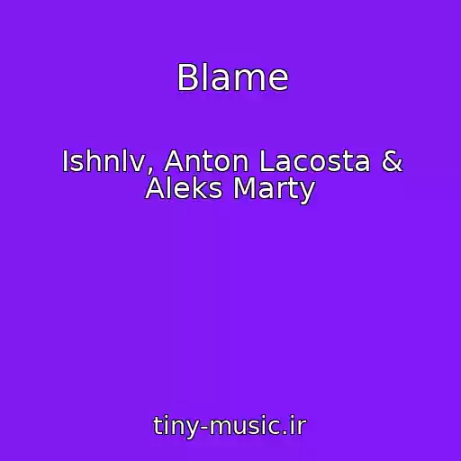 کاور آهنگ Blame از Ishnlv, Anton Lacosta & Aleks Marty