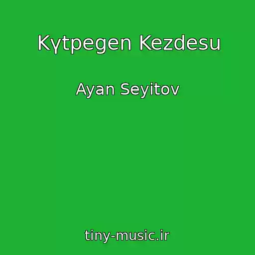 کاور آهنگ Kүtpegen Kezdesu از Ayan Seyіtov