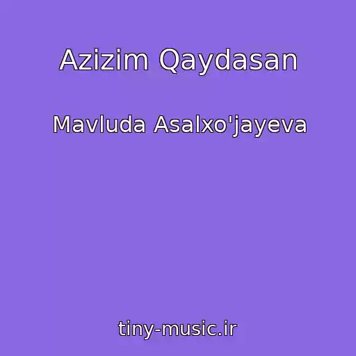 کاور آهنگ Azizim Qaydasan از Mavluda Asalxo'jayeva