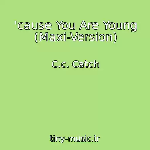 کاور آهنگ 'cause You Are Young (Maxi-Version) از C.c. Catch