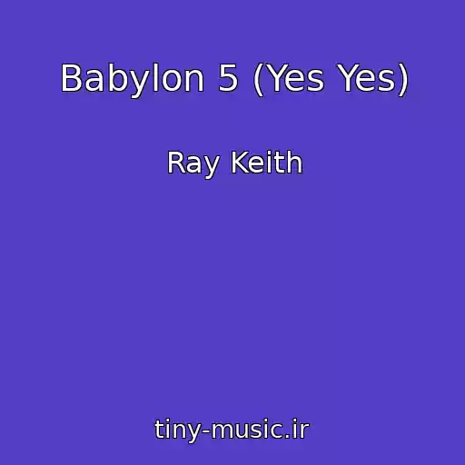کاور آهنگ Babylon 5 (Yes Yes) از Ray Keith