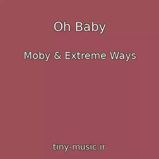 کاور آهنگ Oh Baby از Moby & Extreme Ways