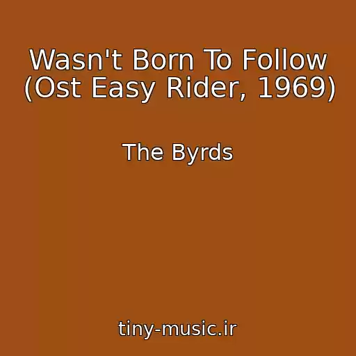 کاور آهنگ Wasn't Born To Follow (Ost Easy Rider, 1969) از The Byrds