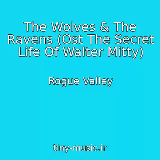 کاور آهنگ The Wolves & The Ravens (Ost The Secret Life Of Walter Mitty) از Rogue Valley