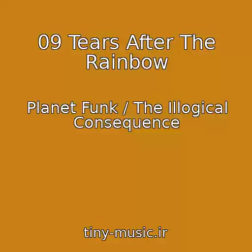 کاور آهنگ 09 Tears After The Rainbow از Planet Funk / The Illogical Consequence