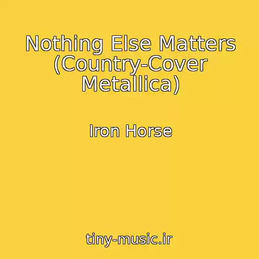 کاور آهنگ Nothing Else Matters (Country-Cover Metallica) از Iron Horse
