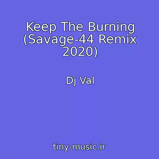 کاور آهنگ Keep The Burning (Savage-44 Remix 2020) از Dj Val
