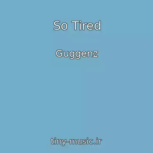 کاور آهنگ So Tired از Guggenz