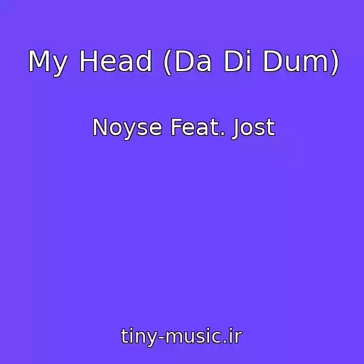 کاور آهنگ My Head (Da Di Dum) از Noyse Feat. Jost