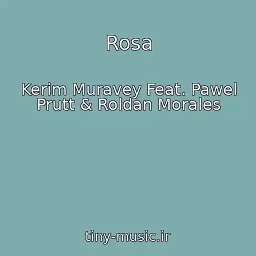کاور آهنگ Rosa از Kerim Muravey Feat. Pawel Prutt & Roldan Morales