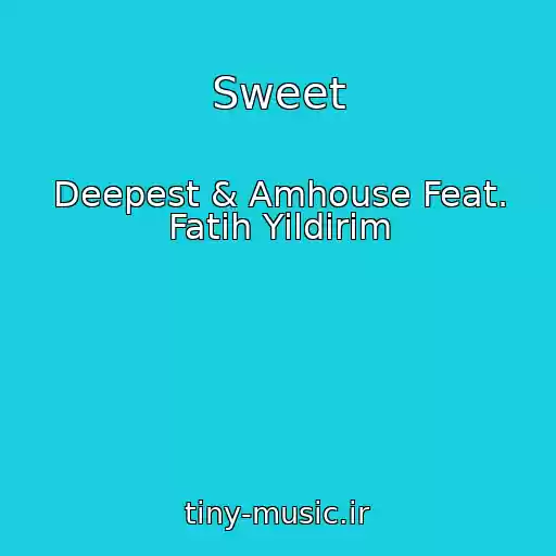 کاور آهنگ Sweet از Deepest & Amhouse Feat. Fatih Yildirim