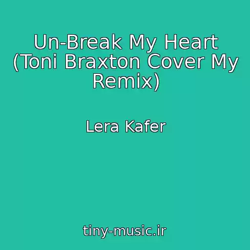 کاور آهنگ Un-Break My Heart (Toni Braxton Cover My Remix) از Lera Kafer