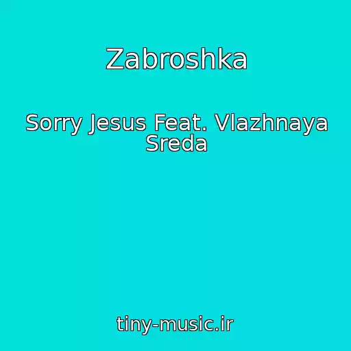 کاور آهنگ Zabroshka از Sorry Jesus Feat. Vlazhnaya Sreda