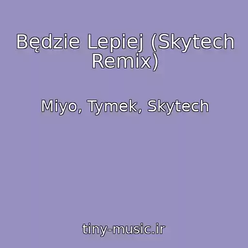 کاور آهنگ Będzie Lepiej (Skytech Remix) از Miyo, Tymek, Skytech