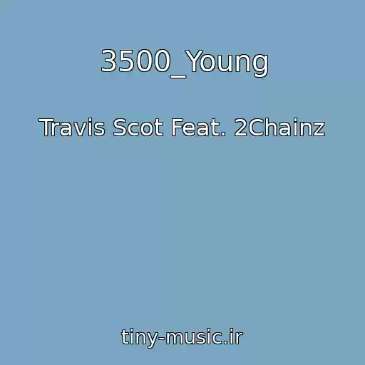 کاور آهنگ 3500_Young از Travis Scot Feat. 2Chainz