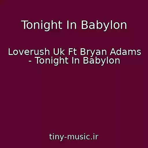 کاور آهنگ Tonight In Babylon از Loverush Uk Ft Bryan Adams - Tonight In Babylon
