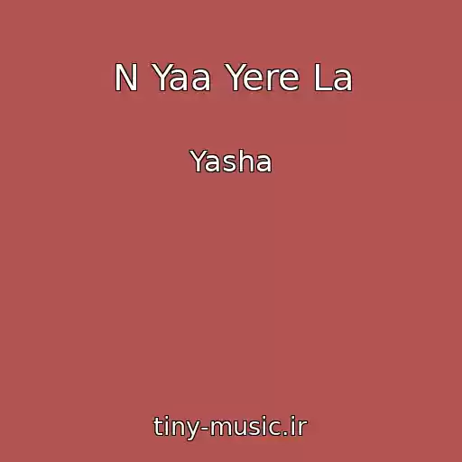 کاور آهنگ N Yaa Yere La از Yasha