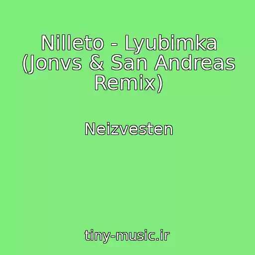 کاور آهنگ Nilleto - Lyubimka (Jonvs & San Andreas Remix) از Neizvesten